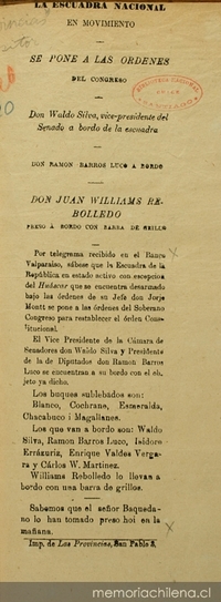 La Escuadra Nacional en movimiento. Se pone a las órdenes del Congreso. Don Waldo Silva, vice-presidente del Senado a bordo de la Escuadra. Don Ramón Barros Luco a bordo. Don Juan Williams Rebolledo preso a bordo con barra de grillo. Por telegrama recibido en el Banco Valparaíso...