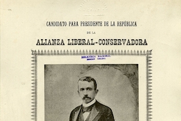 Candidato para Presidente de la República de la Alianza Liberal-Conservadora: Don Federico Errázuriz