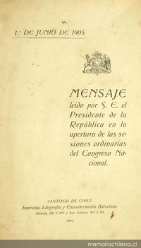 Mensaje leído por S.E el Presidente de la República en la apertura de las sesiones ordinarias del Congreso Nacional: 1 de junio de 1905