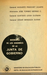 Biografía de los miembros de la Junta de Gobierno General Augusto Pinochet Ugarte, Almirante José Toribio Merino C., General Gustavo Leigh Guzmán, General César Mendoza Durán