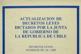 Actualización de decretos leyes dictados por la Junta de Gobierno de la República de Chile. Decretos Leyes Números 501 al 1000