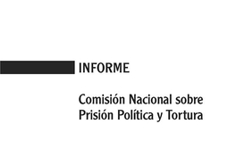 Informe de la Comisión Nacional Sobre la Prisión Política y Tortura