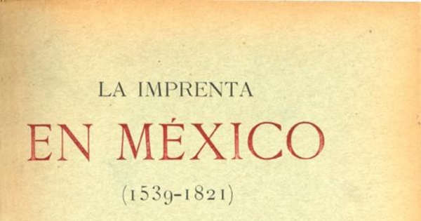La imprenta en México : (1539-1821)