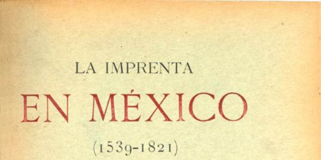 La imprenta en México : (1539-1821)