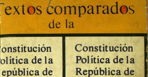 Textos comparados de la Constitución Política de la República de Chile sometida a Plebiscito por la H. Junta de Gobierno por D.L. no. 3.464 de fecha 11 de agosto de 1980 y de la Constitución Política de la República de Chile de 1925 : con las modificaciones introducidas a su texto el 11 de septiembre de 1973