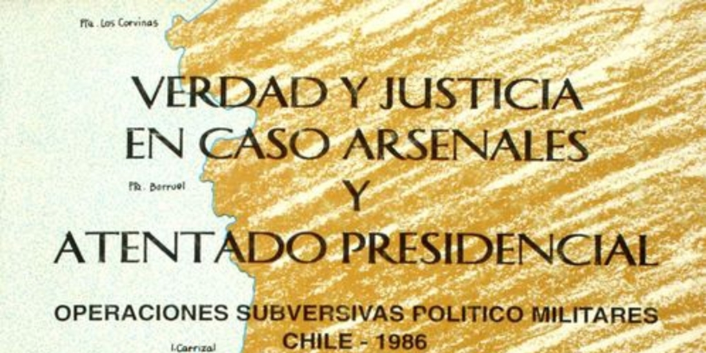 Verdad y justicia en caso arsenales y, atentado presidencial :operaciones subversivas político-militares : Chile-1986