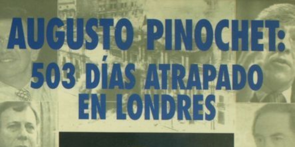 Augusto Pinochet: 503 días atrapado en Londres