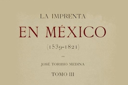 La imprenta en México: (1539-1821), Tomo III