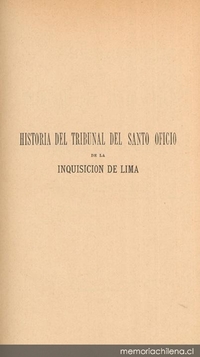 Historia del Tribunal del Santo Oficio de la Inquisición de Lima : (1569-1820)