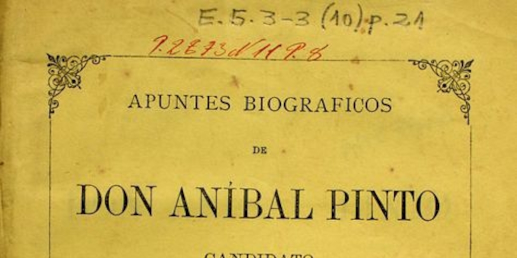 Apuntes biográficos de don Aníbal Pinto: candidato a la Presidencia de la República