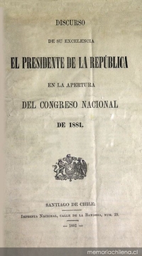 Discurso de su excelencia el Presidente de la República en la apertura del Congreso Nacional de 1881