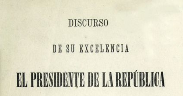 Discurso de su excelencia el Presidente de la República en la apertura del Congreso Nacional : 1877