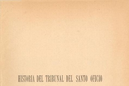 Historia del Tribunal del Santo Oficio de la Inquisición de Lima : (1569-1820)