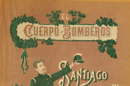 El Cuerpo de Bomberos de Santiago : 1863-1900 : noticias para su historia y datos sobre otros Cuerpos de Bomberos de Chile