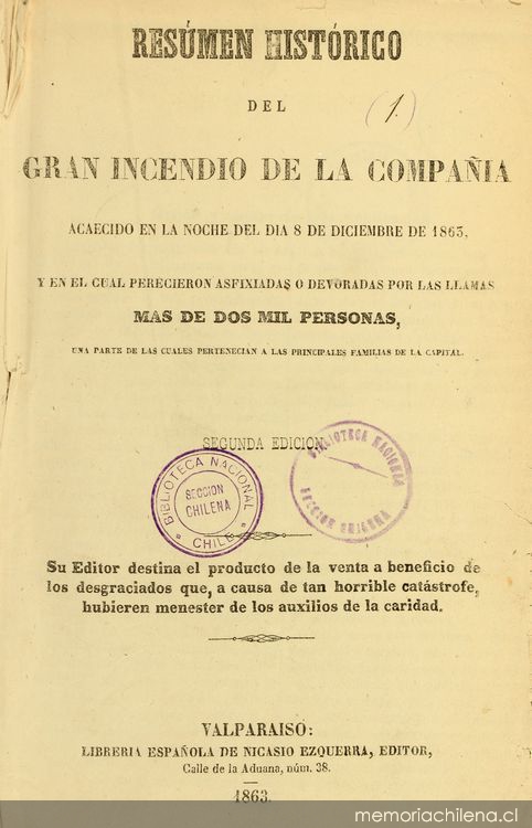 Resúmen histórico del gran incendio de la Compañía : acaecido en la noche del día 8 de diciembre de 1863 y en el cual perecieron asfixiadas o devoradas por las llamas más de dos mil personas : una parte de las cuales pertenecian a las principales familias de la capital