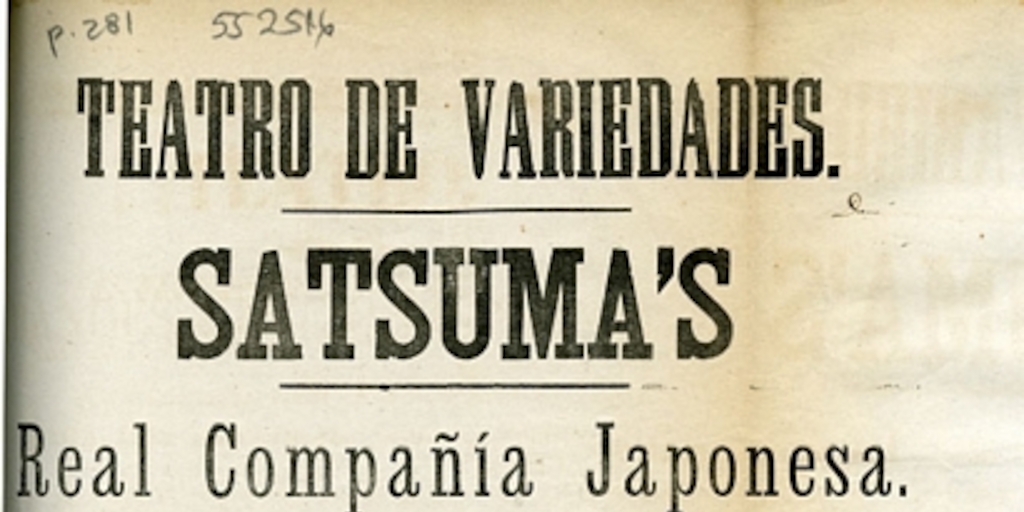 Teatro de Variedades. Satsuma's Real Compañía Japonesa: hallándose de paso en esta rica población la Real Compañía Japonesa que con estraordinario éxito ha trabajado ultimamente ...