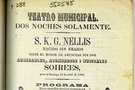 Teatro Municipal: dos noches solamente: S.K.G. Nellis nacido sin brazos tiene el honor de anunciar sus dos admirables, asombrosos i musicales soirees ...