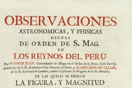 Observaciones astronómicas y phisicas, hechas de orden de S. Mag. en los Reynos del Perú, de las quales se deduce la figura y magnitud de la tierra, y se aplica á la navegación