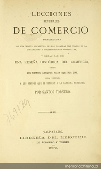 Lecciones jenerales de comercio: precedidas de una nómina albábetica de las palabras mas usadas en la contabilidad : y seguidas de una reseña histórica del comercio, desde los tiempos antiguos hasta nuestros dias