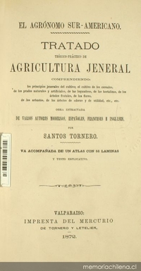 Tratado teórico práctico de agricultura jeneral: comprendiendo los principios jenerales del cultivo, el cultivo de los cereales, de los prados naturales y artificiales, de las legumbres, de las hortalizas, de los árboles frutales, de las flores, de los arbustos, de los árboles de adorno y de utilidad, etc., etc. ...