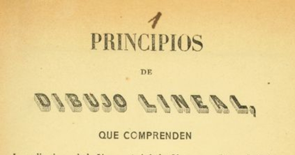 Principios de dibujo lineal, que comprenden las aplicaciones de la línea recta i de la línea curva al trazado de las figuras planas i al de algunas figuras elementales de ornato