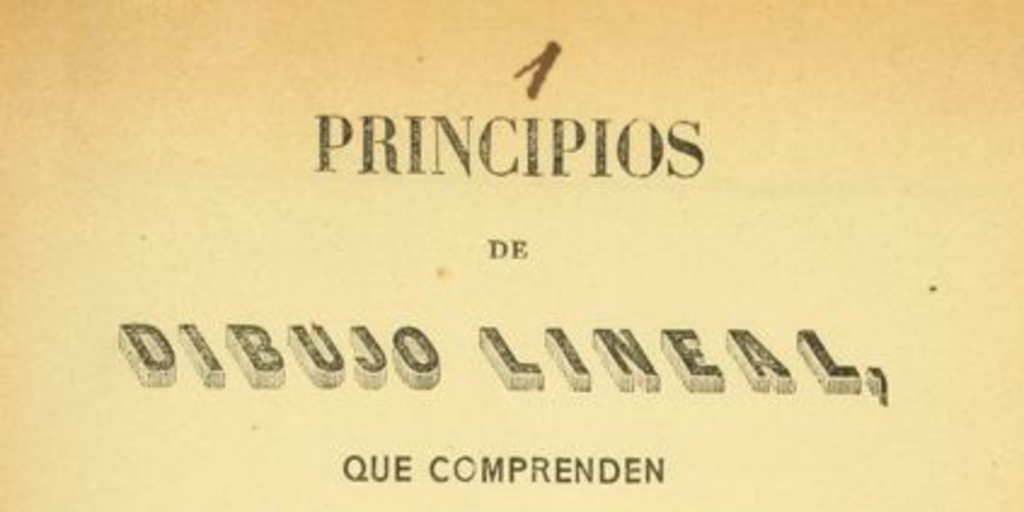 Principios de dibujo lineal, que comprenden las aplicaciones de la línea recta i de la línea curva al trazado de las figuras planas i al de algunas figuras elementales de ornato