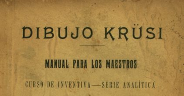 Dibujo Krüsi: manual para los maestros: curso de inventiva: serie analítica y sintética