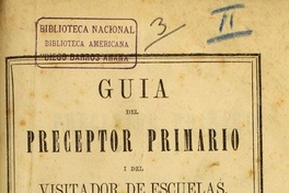 Guia del preceptor primario i del visitador de escuelas : obra protejida i adoptada por el gobierno de la Republica Arjentina para texto de enseñanza en aquel país ...