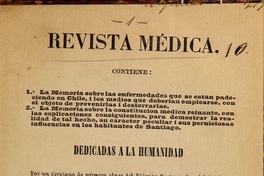 Revista médica: contiene las memorias sobre las enfermedades que se están padeciendo en Chile, i los medios que se deberían emplearse, con el objeto de prevenirlas i desterrarlas...