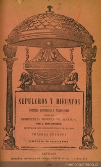 Sepulcros y difuntos: noticias históricas i tradiciones sobre el Cementerio Jeneral de Santiago