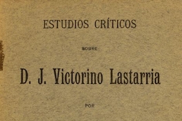 Estudios críticos sobre D. J. Victorino Lastarria