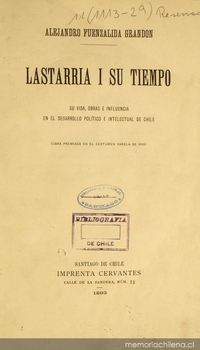 Lastarria i su tiempo : su vida, obras e influencia en el desarrollo político e intelectual de Chile