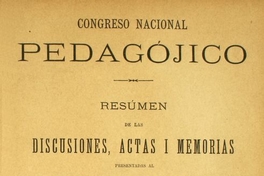 Resumen de las discusiones, actas i memorias presentadas al Primer Congreso Pedagógico celebrado en Santiago de Chile en septiembre de 1889