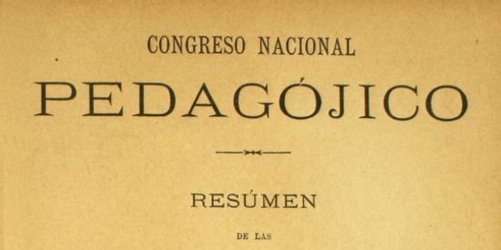 Resumen de las discusiones, actas i memorias presentadas al Primer Congreso Pedagógico celebrado en Santiago de Chile en septiembre de 1889