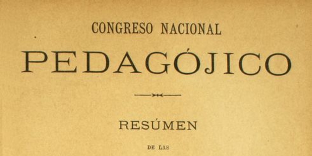 Resumen de las discusiones, actas i memorias presentadas al Primer Congreso Pedagógico celebrado en Santiago de Chile en septiembre de 1889