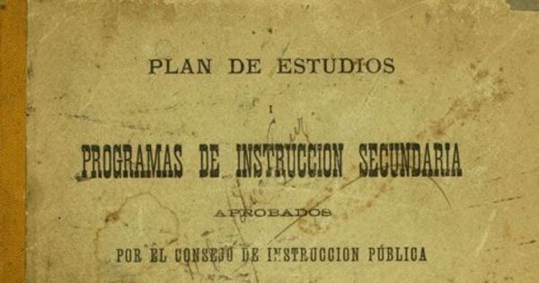 Plan de estudios y programas de instrucción secundaria aprobados por el Consejo de Instrucción Pública para los liceos del estado