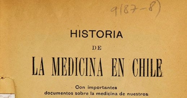 Historia de la medicina en Chile: con importantes documentos sobre la medicina de nuestros predecesores