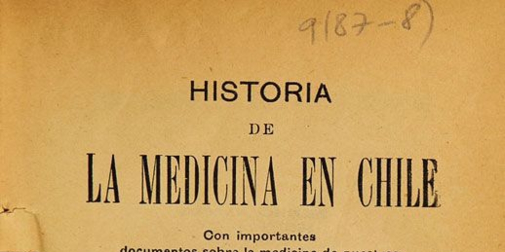 Historia de la medicina en Chile: con importantes documentos sobre la medicina de nuestros predecesores