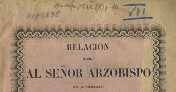 Relacion hecha al señor Arzobispo por el presbítero don José Raimundo Zisternas, sobre las observaciones verficadas en una joven que se dice espirituada, acompañada de los informes de varios facultativos que practicaron sus reconocimientos profesionales ...