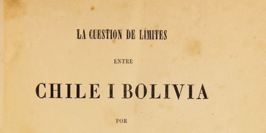 La cuestión de límites entre Chile i Bolivia