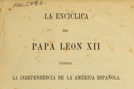 La Encíclica del Papa Leon XII contra la independencia de la América española