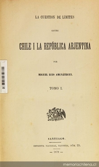 La cuestión de límites entre Chile i la República Arjentina: tomo I
