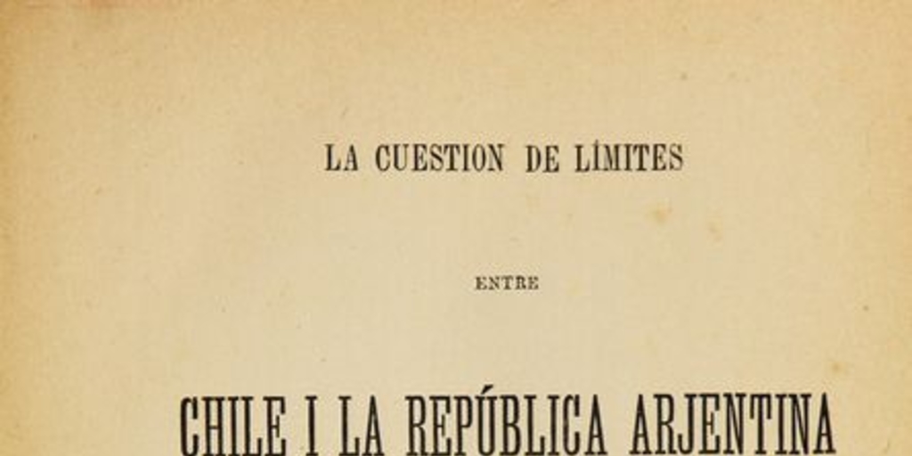 La cuestión de límites entre Chile i la República Arjentina: tomo I