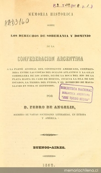 Memoria histórica sobre los derechos de soberanía y dominio de la Confederación Argentina a la parte austral del continente americano, comprendida entre las costas del Océano Atlántico y la gran Cordillera de los Andes ...