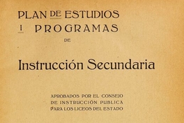 Plan de estudios y programas de instruccion secundaria aprobados por el Consejo de Instrucción Pública para los Liceos del Estado