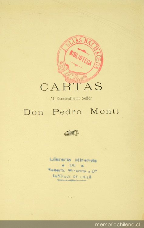 Cartas al excelentísimo Señor don Pedro Montt sobre la crisis moral de Chile en sus relaciones con el problema económico de la conversión metálica