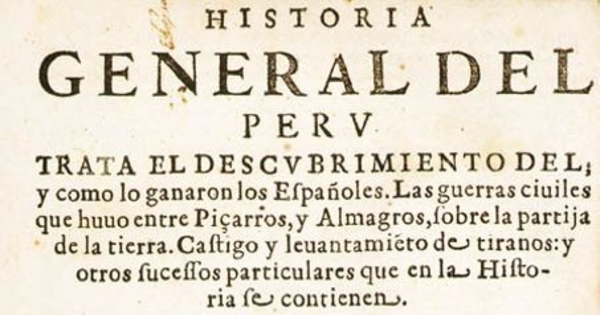 Historia general del Peru : trata el descubrimiento del, y como lo ganaron los españoles