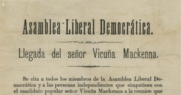 Asamblea Liberal Democrática. Llegada del señor Vicuña Mackenna. Se cita a todos los miembros de la Asamblea ...