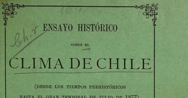 Ensayo histórico sobre el clima de Chile : (desde los tiempos prehistóticos hasta del gran temporal de julio de 1877).