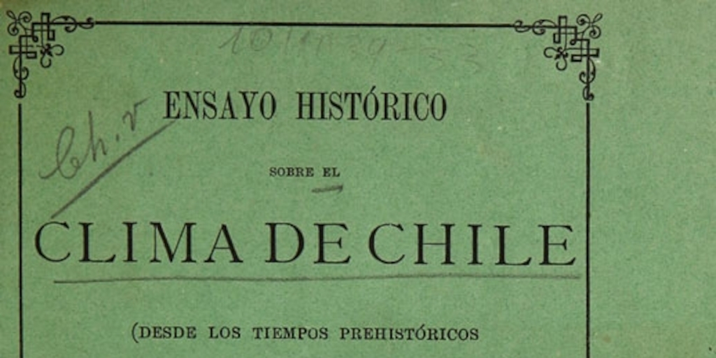 Ensayo histórico sobre el clima de Chile : (desde los tiempos prehistóticos hasta del gran temporal de julio de 1877).